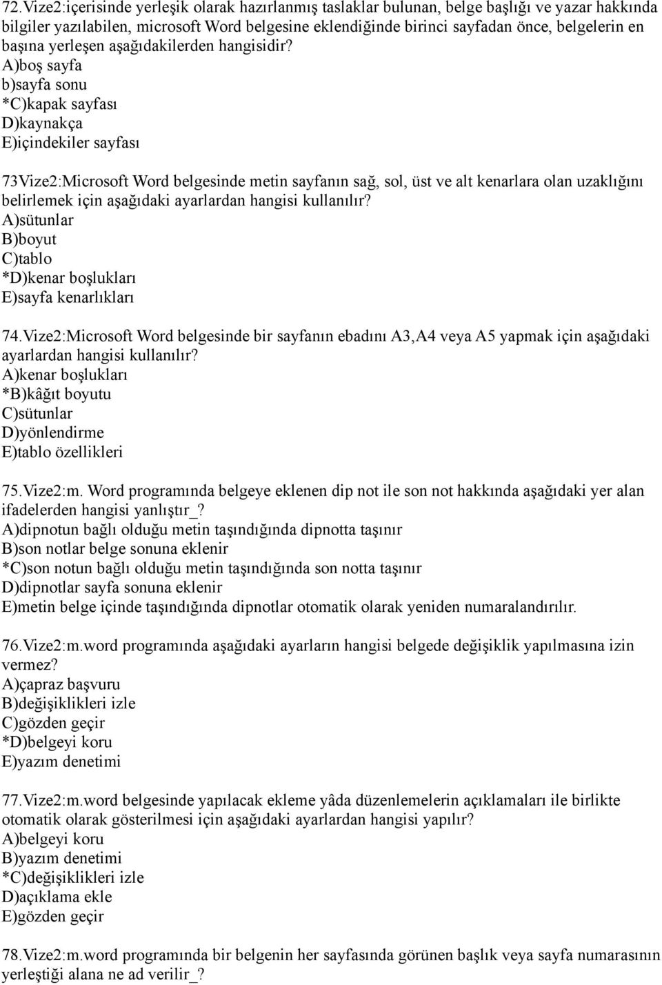 A)boş sayfa b)sayfa sonu *C)kapak sayfası D)kaynakça E)içindekiler sayfası 73Vize2:Microsoft Word belgesinde metin sayfanın sağ, sol, üst ve alt kenarlara olan uzaklığını belirlemek için aşağıdaki