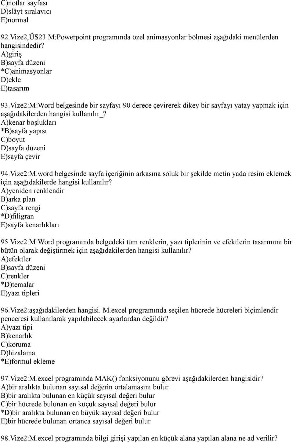 A)kenar boşlukları *B)sayfa yapısı C)boyut D)sayfa düzeni E)sayfa çevir 94.Vize2:M.