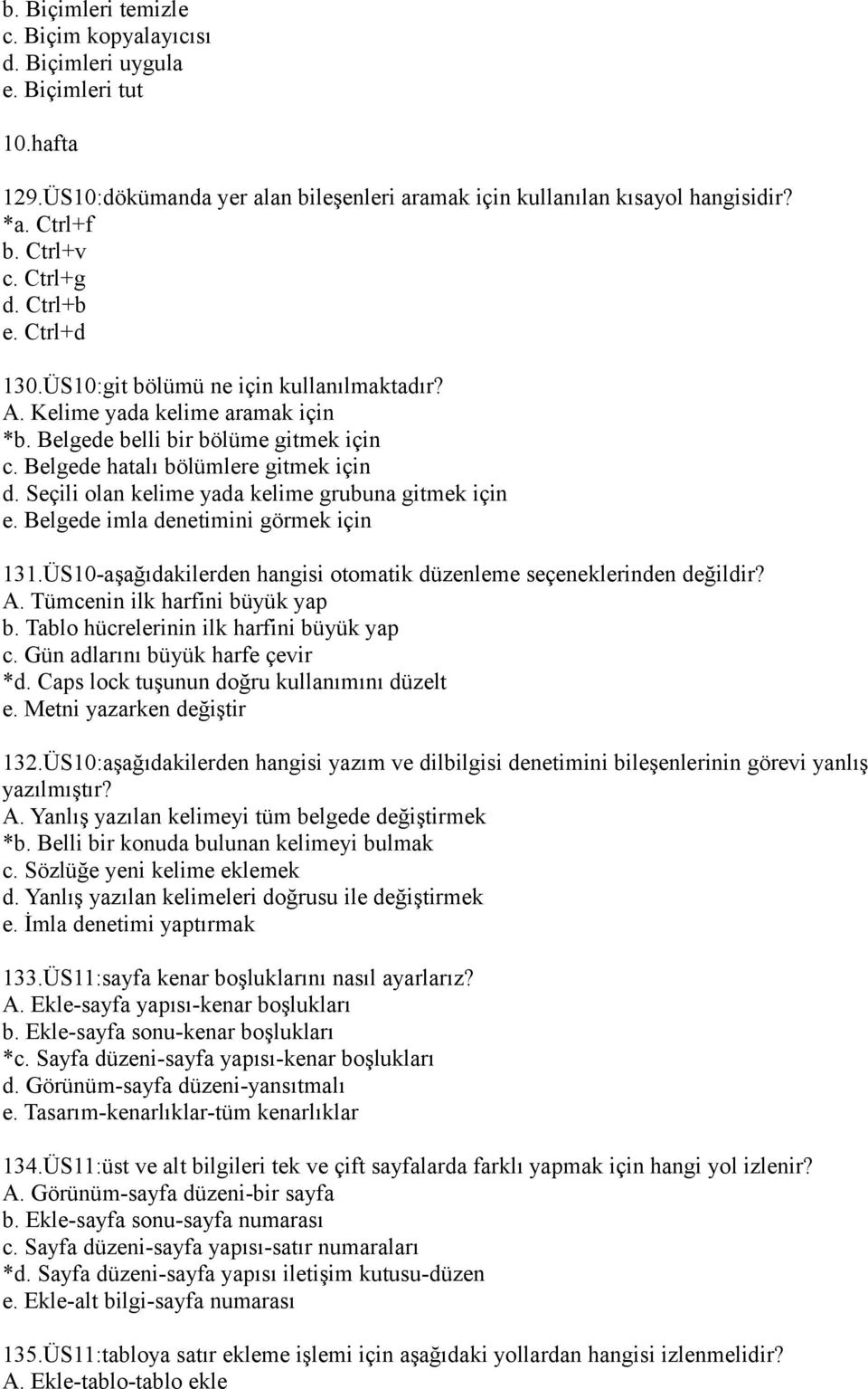 Seçili olan kelime yada kelime grubuna gitmek için e. Belgede imla denetimini görmek için 131.ÜS10-aşağıdakilerden hangisi otomatik düzenleme seçeneklerinden değildir? A.