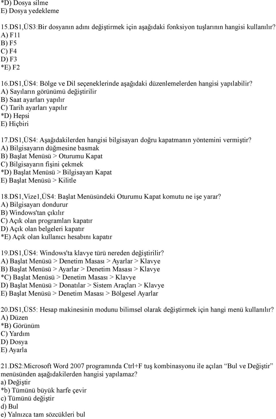 DS1,ÜS4: Aşağıdakilerden hangisi bilgisayarı doğru kapatmanın yöntemini vermiştir?