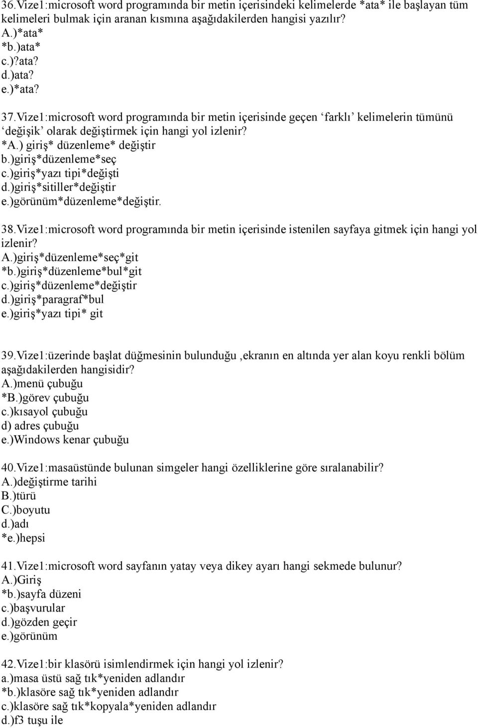 )giriş*düzenleme*seç c.)giriş*yazı tipi*değişti d.)giriş*sitiller*değiştir e.)görünüm*düzenleme*değiştir. 38.