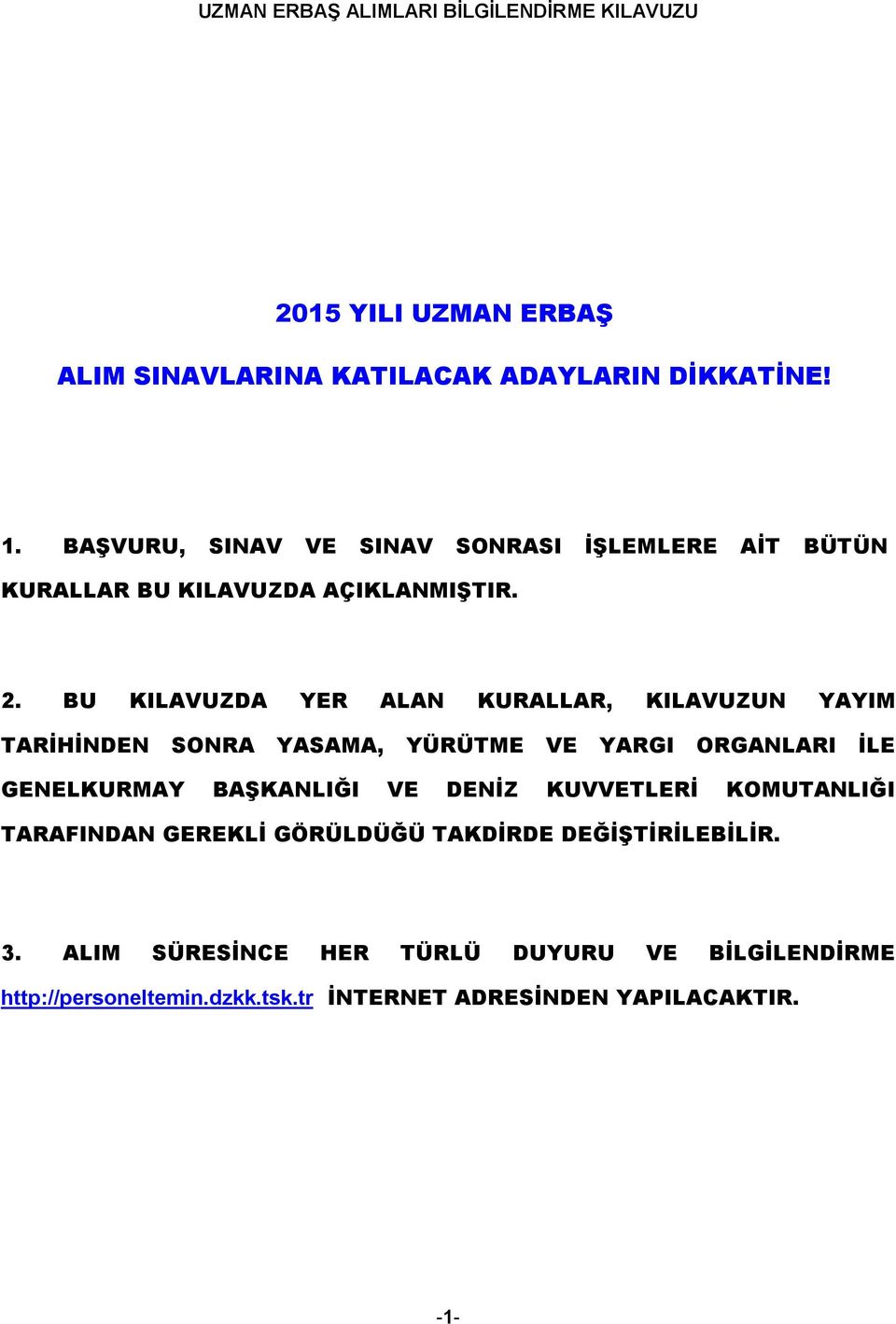 BU KILAVUZDA YER ALAN KURALLAR, KILAVUZUN YAYIM TARİHİNDEN SONRA YASAMA, YÜRÜTME VE YARGI ORGANLARI İLE GENELKURMAY