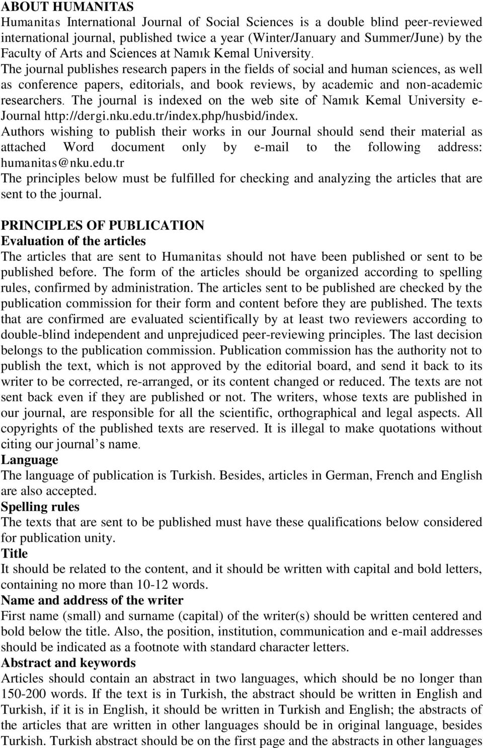 The journal publishes research papers in the fields of social and human sciences, as well as conference papers, editorials, and book reviews, by academic and non-academic researchers.