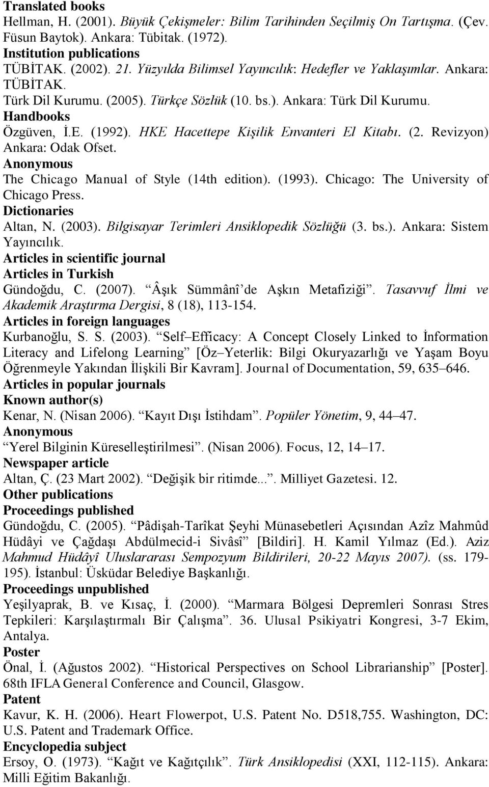 HKE Hacettepe Kişilik Envanteri El Kitabı. (2. Revizyon) Ankara: Odak Ofset. Anonymous The Chicago Manual of Style (14th edition). (1993). Chicago: The University of Chicago Press.