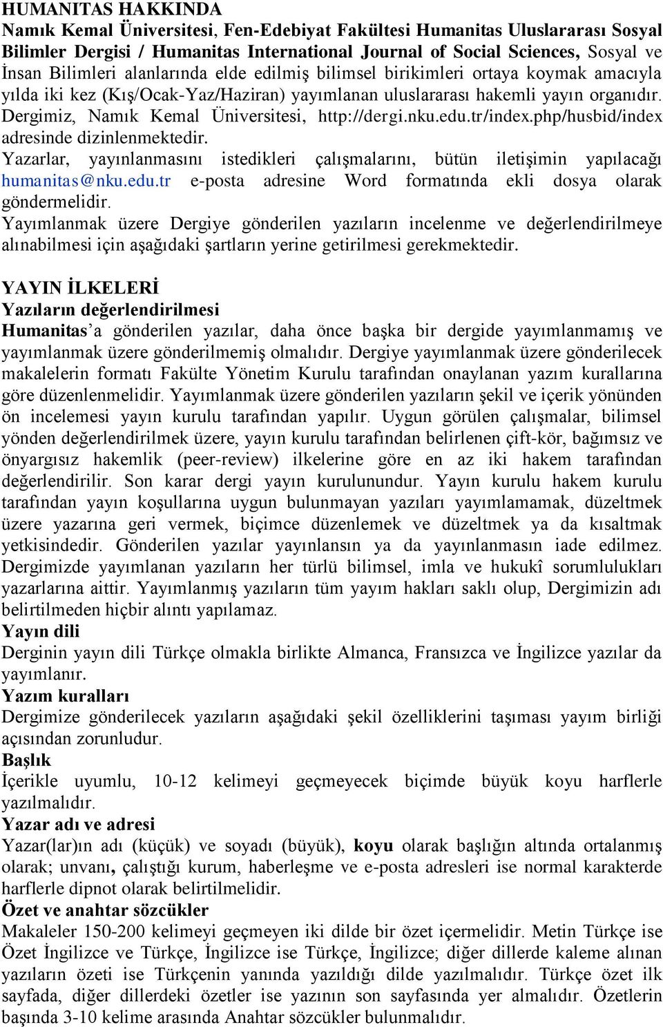 Dergimiz, Namık Kemal Üniversitesi, http://dergi.nku.edu.tr/index.php/husbid/index adresinde dizinlenmektedir.