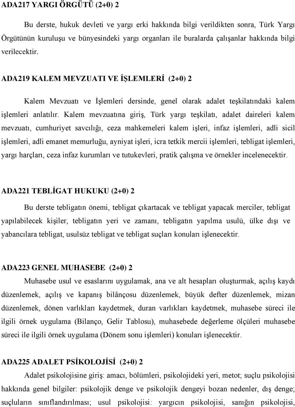 Kalem mevzuatına giriş, Türk yargı teşkilatı, adalet daireleri kalem mevzuatı, cumhuriyet savcılığı, ceza mahkemeleri kalem işleri, infaz işlemleri, adli sicil işlemleri, adli emanet memurluğu,