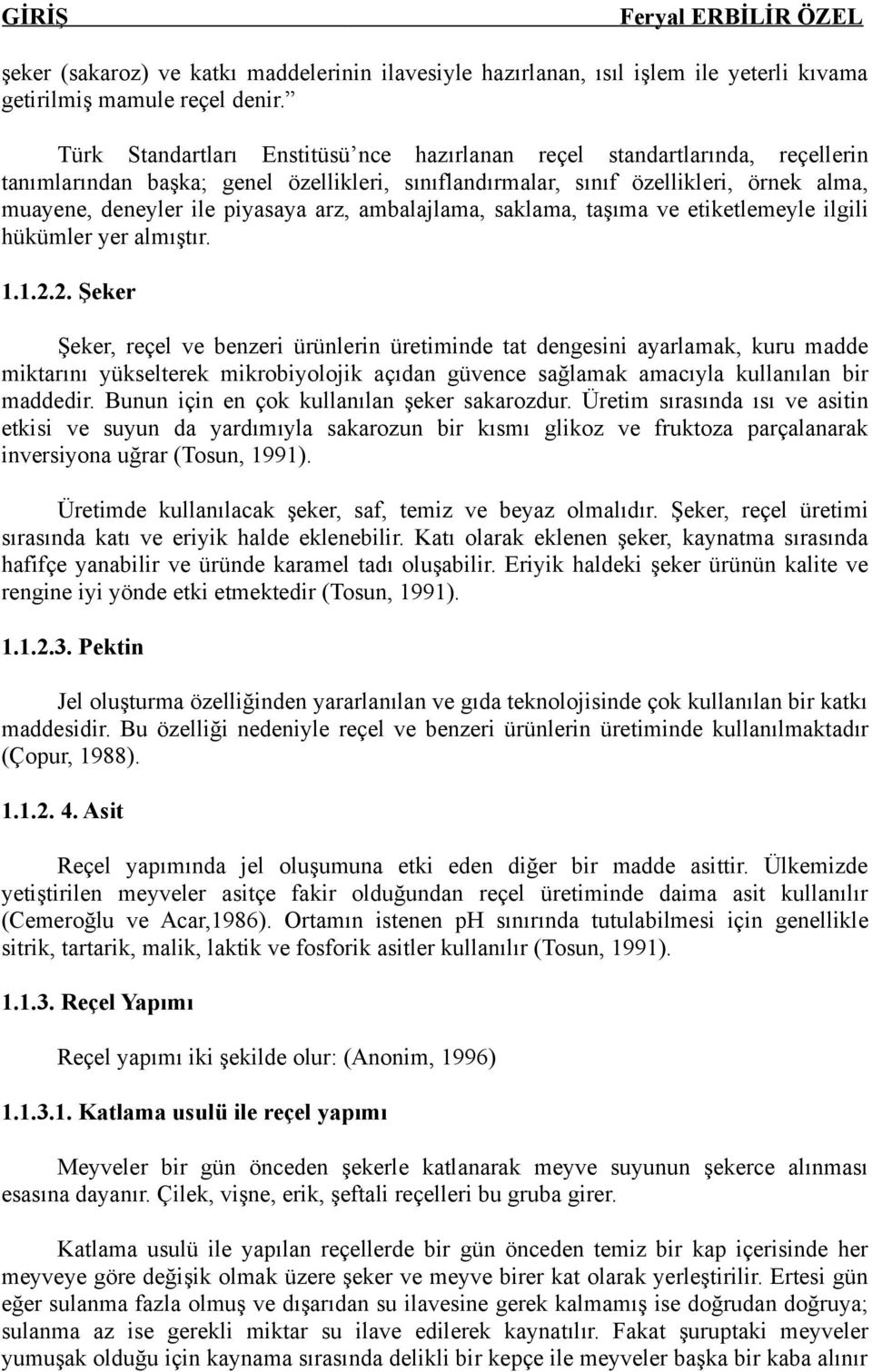 arz, ambalajlama, saklama, taşıma ve etiketlemeyle ilgili hükümler yer almıştır. 1.1.2.