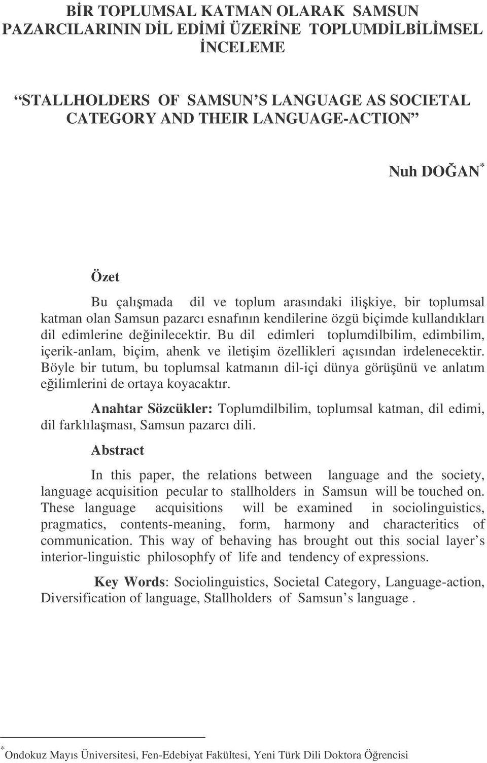 Bu dil edimleri toplumdilbilim, edimbilim, içerik-anlam, biçim, ahenk ve iletiim özellikleri açısından irdelenecektir.