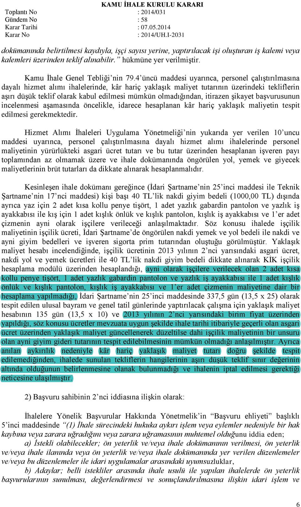 olmadığından, itirazen şikayet başvurusunun incelenmesi aşamasında öncelikle, idarece hesaplanan kâr hariç yaklaşık maliyetin tespit edilmesi gerekmektedir.