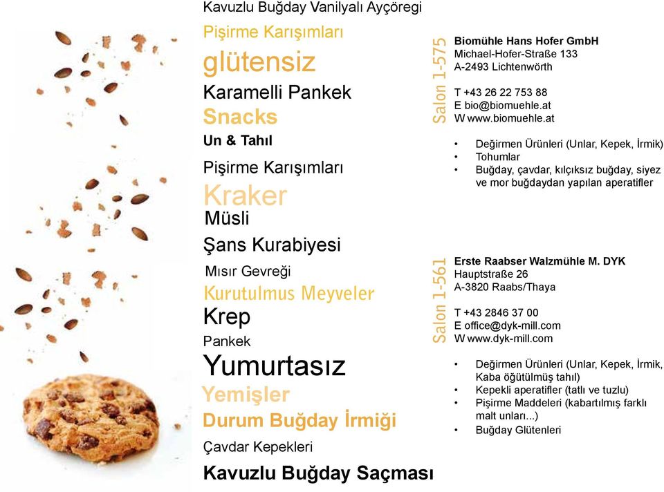 bio@biomuehle.at W www.biomuehle.at Değirmen Ürünleri (Unlar, Kepek, İrmik) Tohumlar Buğday, çavdar, kılçıksız buğday, siyez ve mor buğdaydan yapılan aperatifler Erste Raabser Walzmühle M.