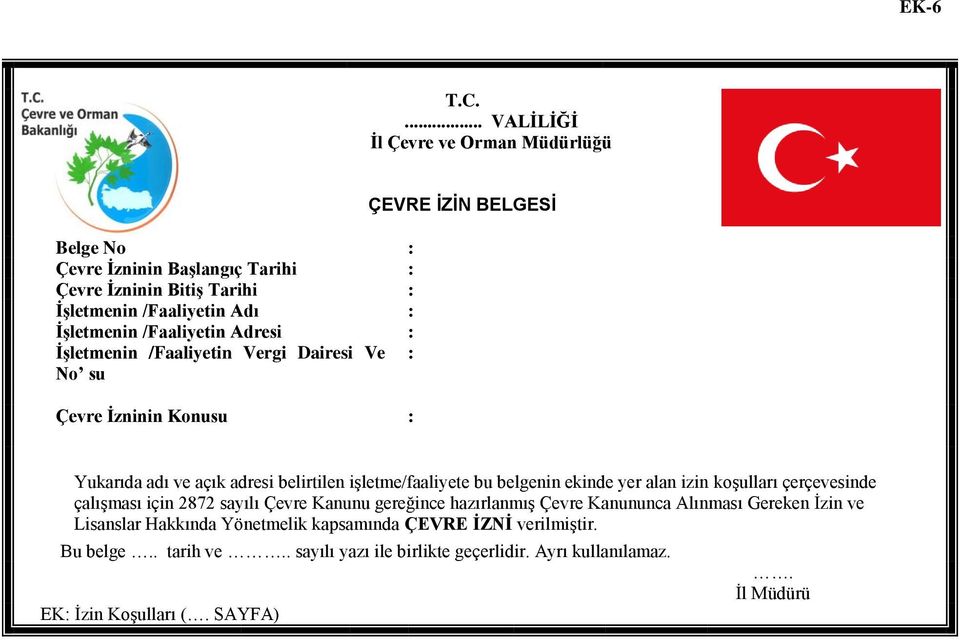 Adresi : ĠĢletmenin /Faaliyetin Vergi Dairesi Ve : No su Çevre Ġzninin Konusu : ÇEVRE ĠZĠN BELGESĠ Yukarıda adı ve açık adresi belirtilen işletme/faaliyete bu belgenin