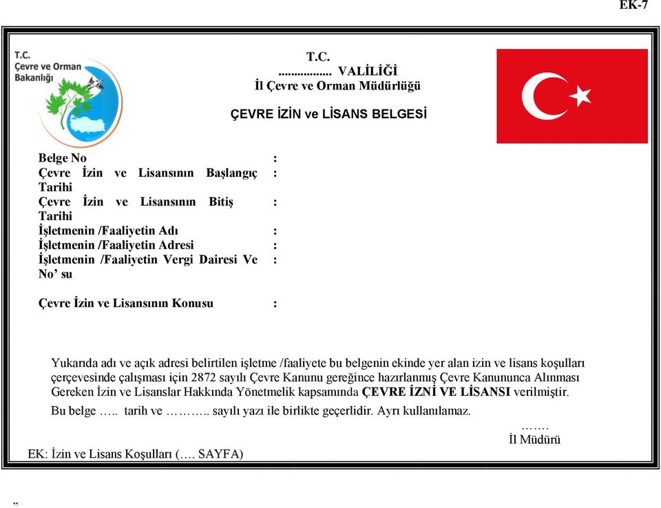 /Faaliyetin Adı : ĠĢletmenin /Faaliyetin Adresi : ĠĢletmenin /Faaliyetin Vergi Dairesi Ve : No su Çevre Ġzin ve Lisansının Konusu : Yukarıda adı ve açık adresi belirtilen işletme