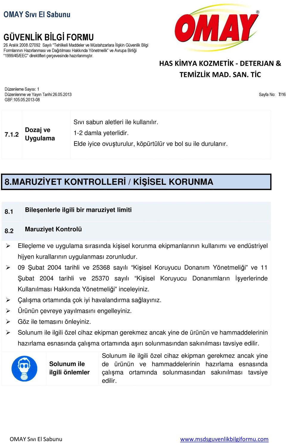 2 Maruziyet Kontrolü Elleçleme ve uygulama sırasında kişisel korunma ekipmanlarının kullanımı ve endüstriyel hijyen kurallarının uygulanması zorunludur.