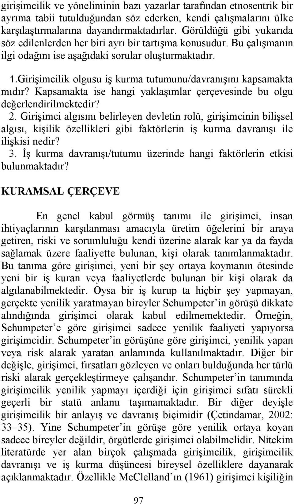 Girişimcilik olgusu iş kurma tutumunu/davranışını kapsamakta mıdır? Kapsamakta ise hangi yaklaşımlar çerçevesinde bu olgu değerlendirilmektedir? 2.