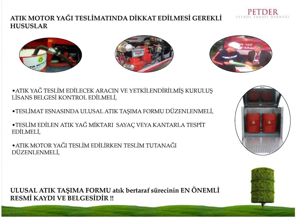 DÜZENLENMELİ, TESLİM EDİLEN ATIK YAĞ MİKTARI SAYAÇ VEYA KANTARLA TESPİT EDİLMELİ, ATIK MOTOR YAĞI TESLİM