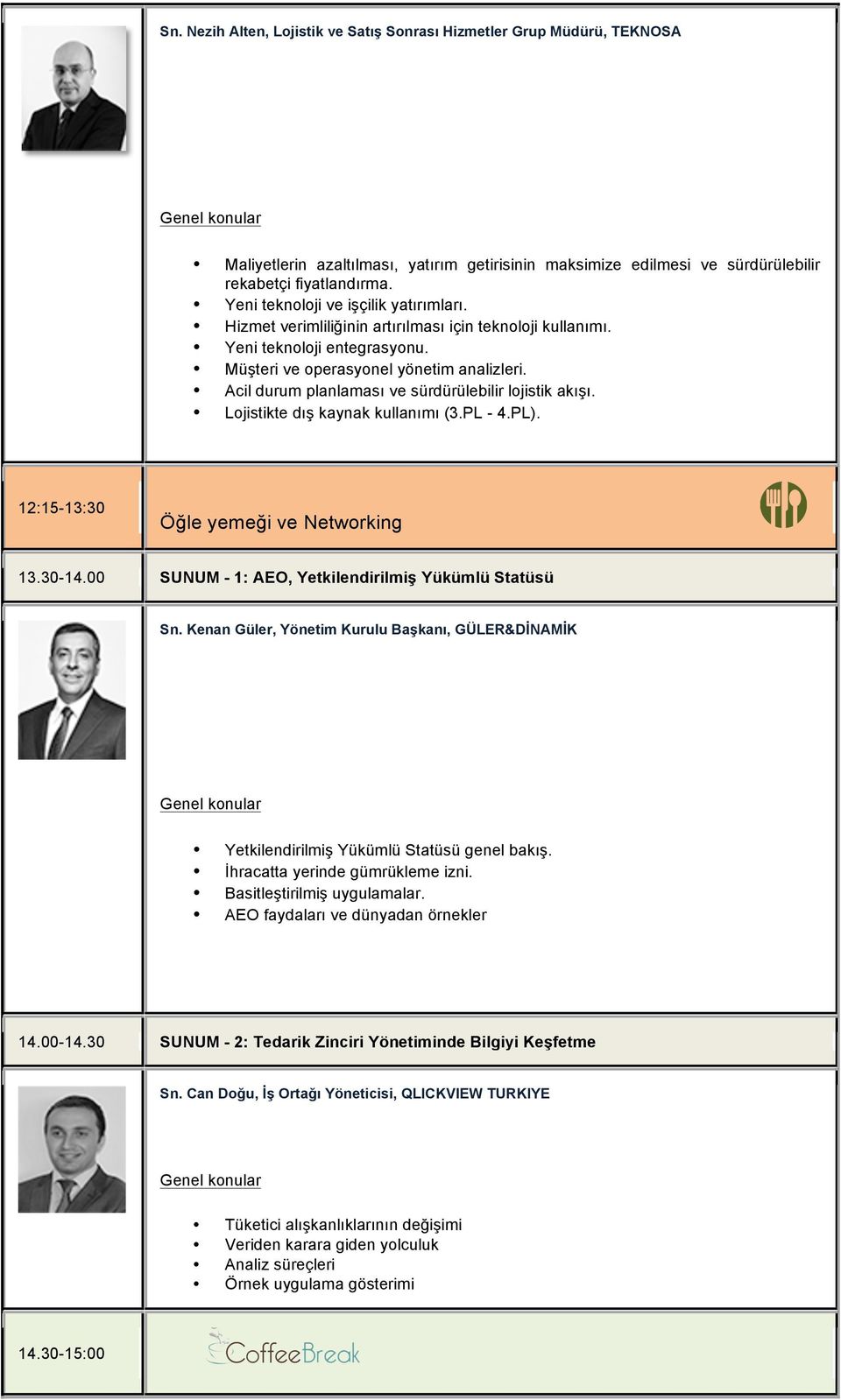 Acil durum planlaması ve sürdürülebilir lojistik akışı. Lojistikte dış kaynak kullanımı (3.PL - 4.PL). 12:15-13:30 Öğle yemeği ve Networking 13.30-14.