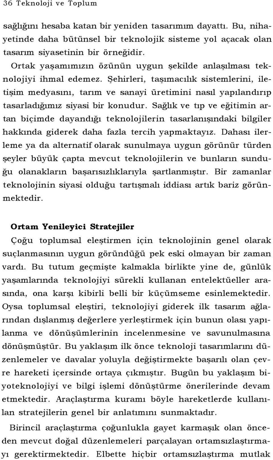 Şehirleri, taşımacılık sistemlerini, iletişim medyasını, tarım ve sanayi üretimini nasıl yapılandırıp tasarladığımız siyasi bir konudur.