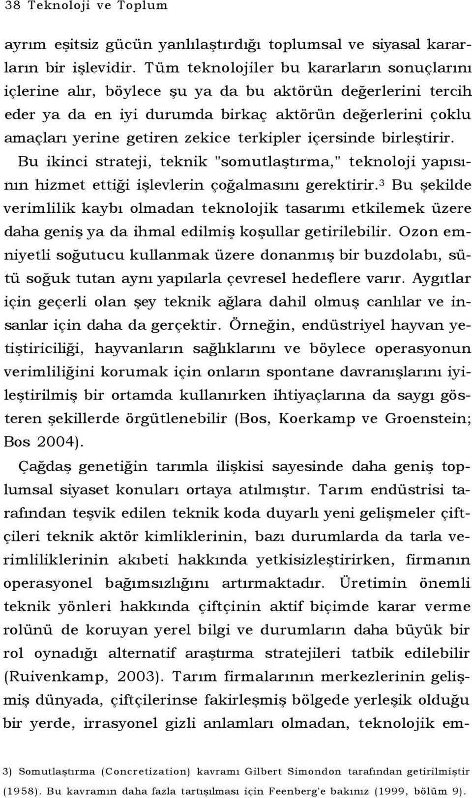 terkipler içersinde birleştirir. Bu ikinci strateji, teknik "somutlaştırma," teknoloji yapısının hizmet ettiği işlevlerin çoğalmasını gerektirir.