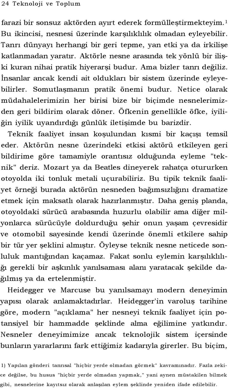 İnsanlar ancak kendi ait oldukları bir sistem üzerinde eyleyebilirler. Somutlaşmanın pratik önemi budur.