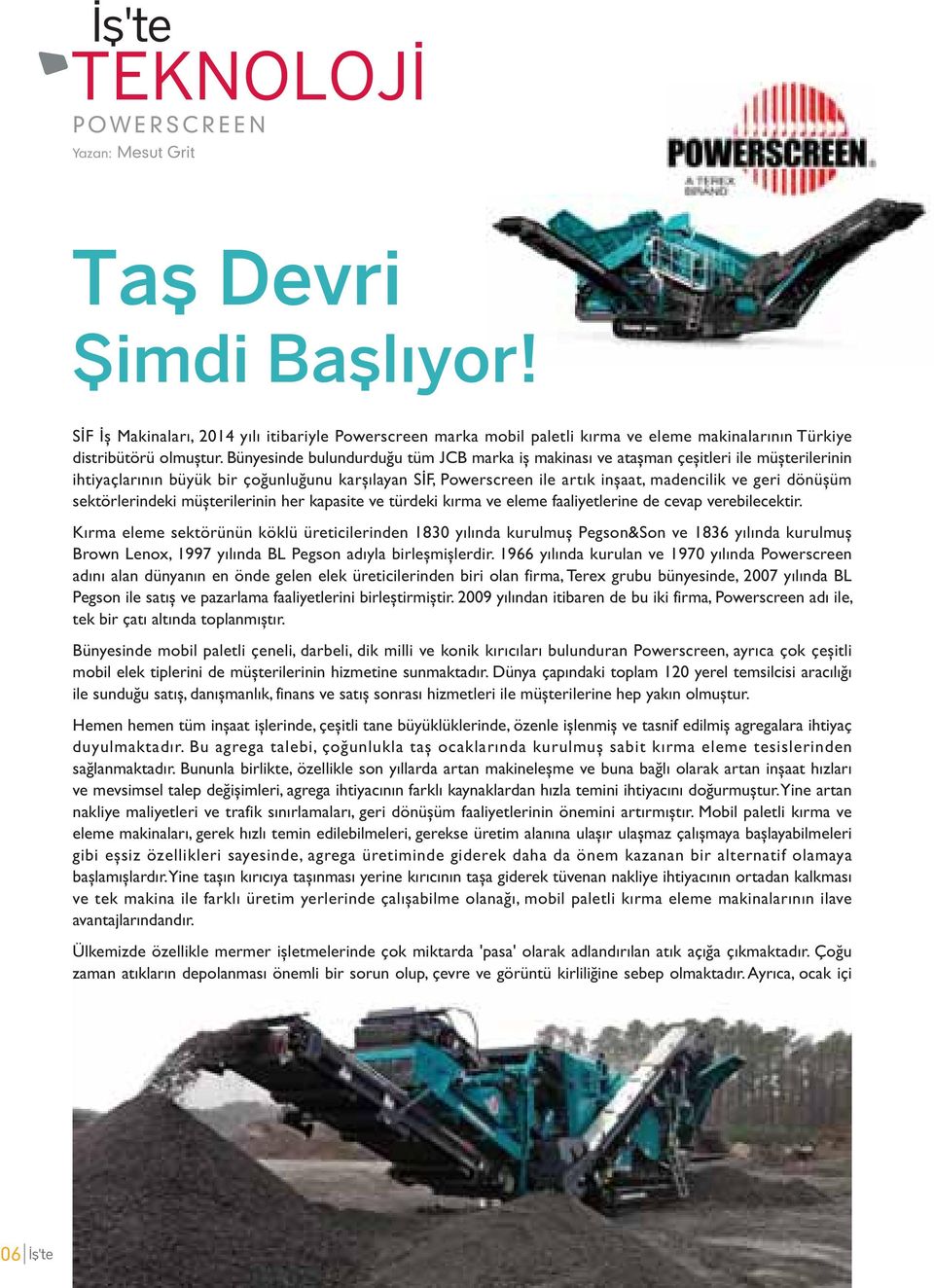 Bünyesinde bulundurduğu tüm marka iş makinası ve ataşman çeşitleri ile müşterilerinin ihtiyaçlarının büyük bir çoğunluğunu karşılayan SİF, Powerscreen ile artık inşaat, madencilik ve geri dönüşüm