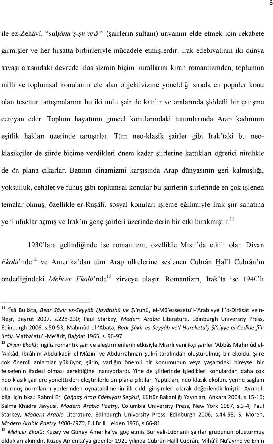 olan tesettür tartışmalarına bu iki ünlü şair de katılır ve aralarında şiddetli bir çatışma cereyan eder.