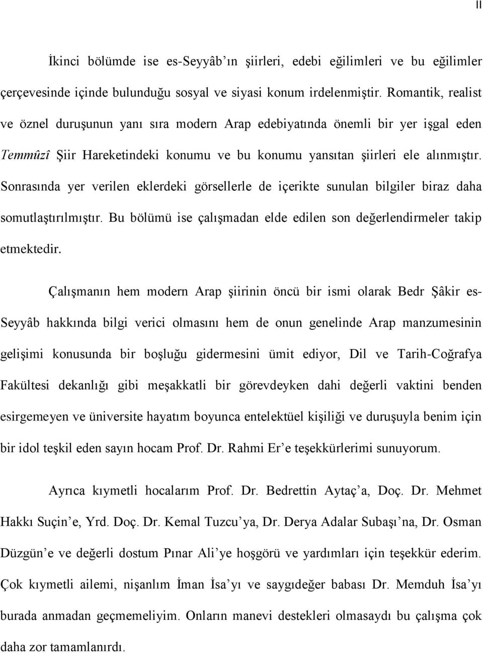 Sonrasında yer verilen eklerdeki görsellerle de içerikte sunulan bilgiler biraz daha somutlaştırılmıştır. Bu bölümü ise çalışmadan elde edilen son değerlendirmeler takip etmektedir.