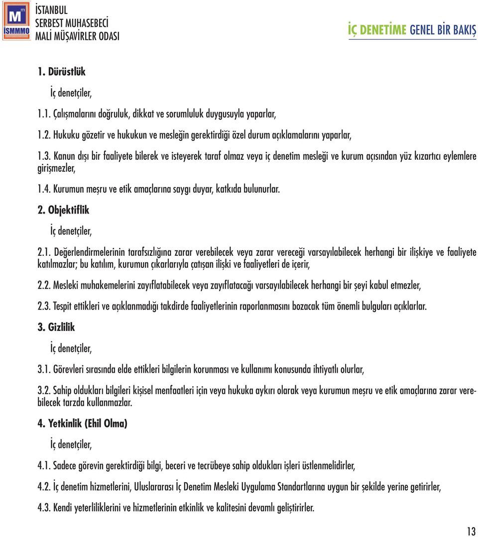 Kurumun meşru ve etik amaçlarına saygı duyar, katkıda bulunurlar. 2. Objektiflik İç denetçiler, 2.1.