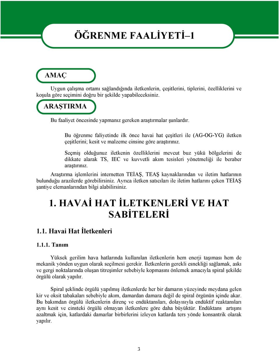 Bu öğrenme faliyetinde ilk önce havai hat çeşitleri ile (AG-OG-YG) iletken çeşitlerini; kesit ve malzeme cinsine göre araştırınız.