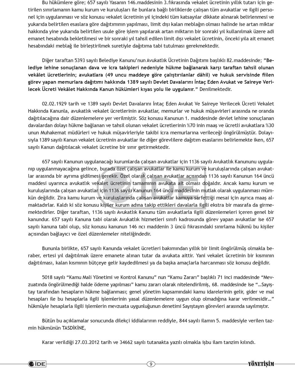 vekalet ücretinin yıl içindeki tüm katsayılar dikkate alınarak belirlenmesi ve yukarıda belirtilen esaslara göre dağıtımının yapılması, limit dışı kalan meblağın olması halinde ise artan miktar