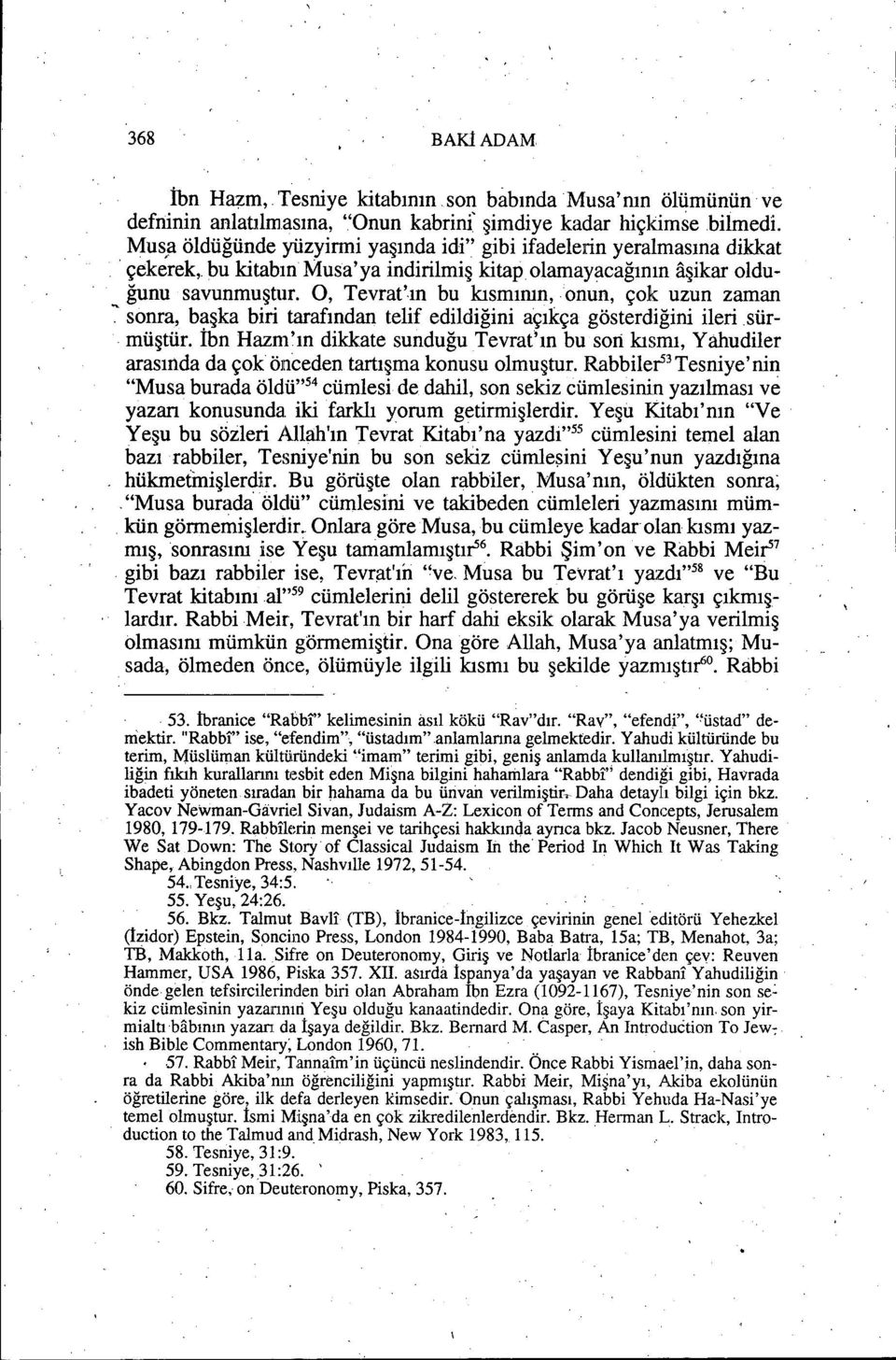 m bu kısmımn, onun, çok uzun zaman ~.sonra, başka biri tarafmdan telif edildiğini açıkça gösterdiğini ilerisürmüştür.