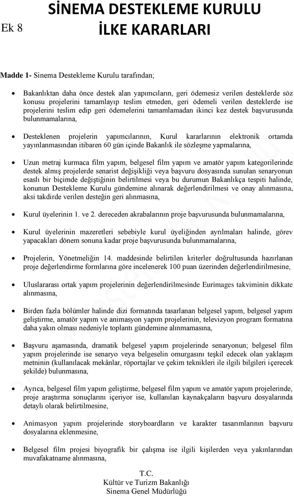 yayınlanmasından itibaren 60 gün içinde Bakanlık ile sözleşme yapmalarına, Uzun metraj kurmaca film yapım, belgesel film yapım ve amatör yapım kategorilerinde destek almış projelerde senarist