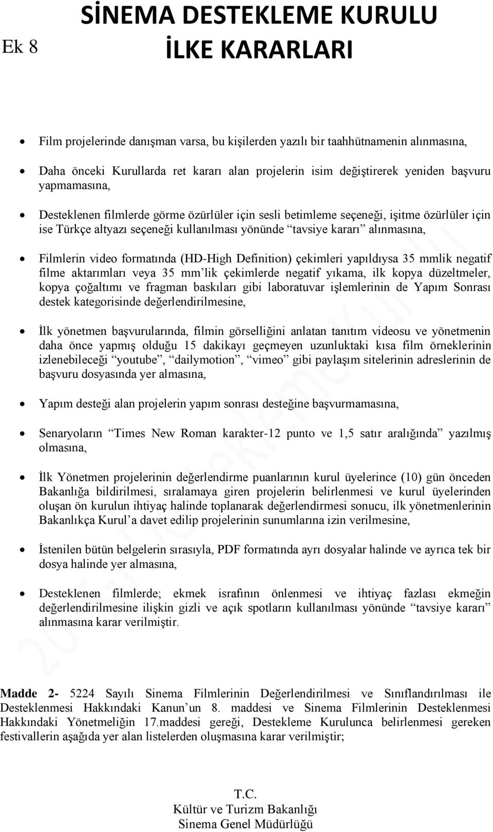 Definition) çekimleri yapıldıysa 35 mmlik negatif filme aktarımları veya 35 mm lik çekimlerde negatif yıkama, ilk kopya düzeltmeler, kopya çoğaltımı ve fragman baskıları gibi laboratuvar işlemlerinin