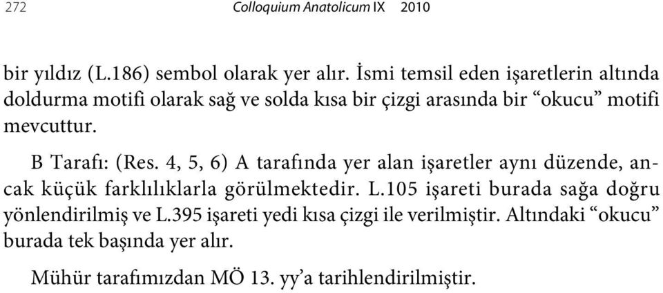 B Tarafı: (Res. 4, 5, 6) A tarafında yer alan işaretler aynı düzende, ancak küçük farklılıklarla görülmektedir. L.