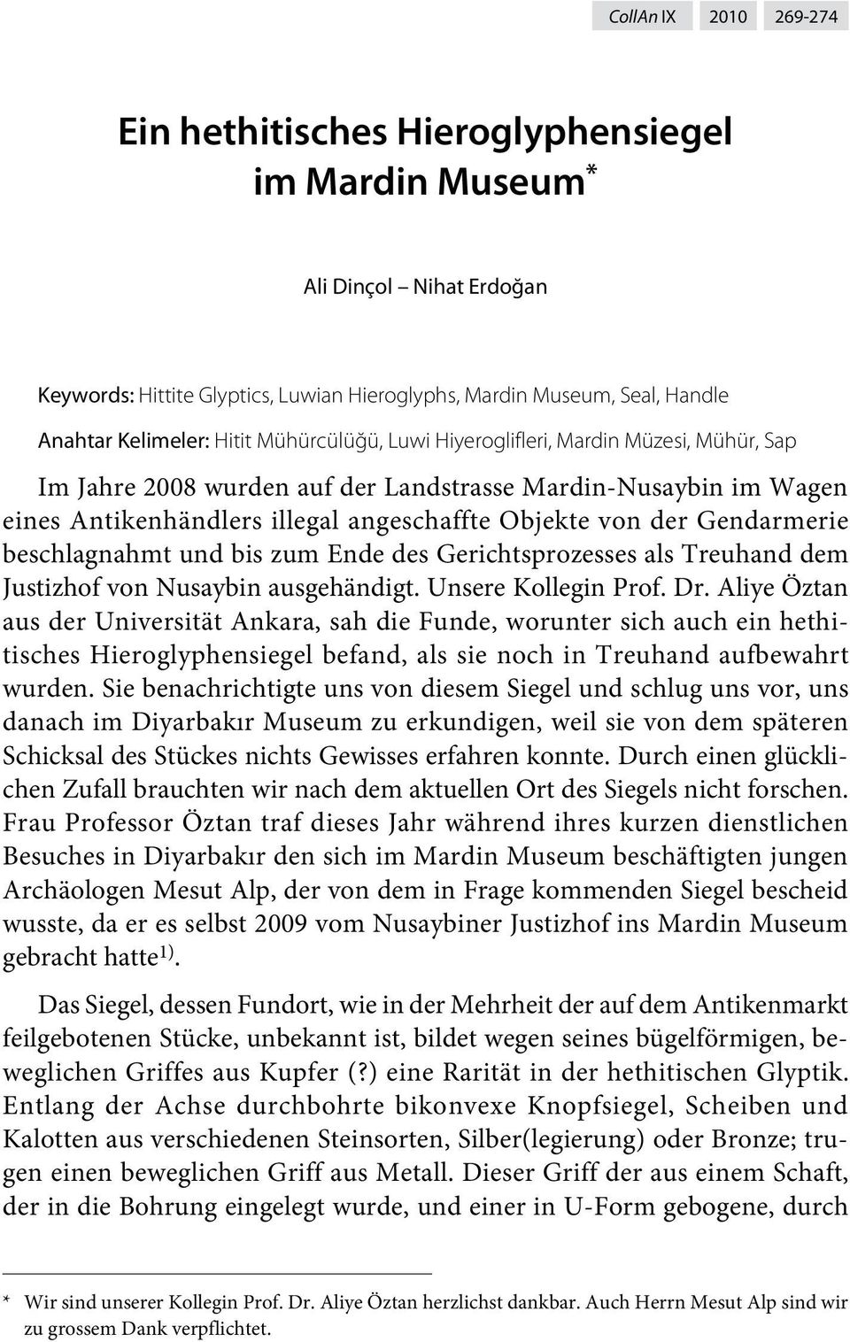 Gendarmerie beschlagnahmt und bis zum Ende des Gerichtsprozesses als Treuhand dem Justizhof von Nusaybin ausgehändigt. Unsere Kollegin Prof. Dr.