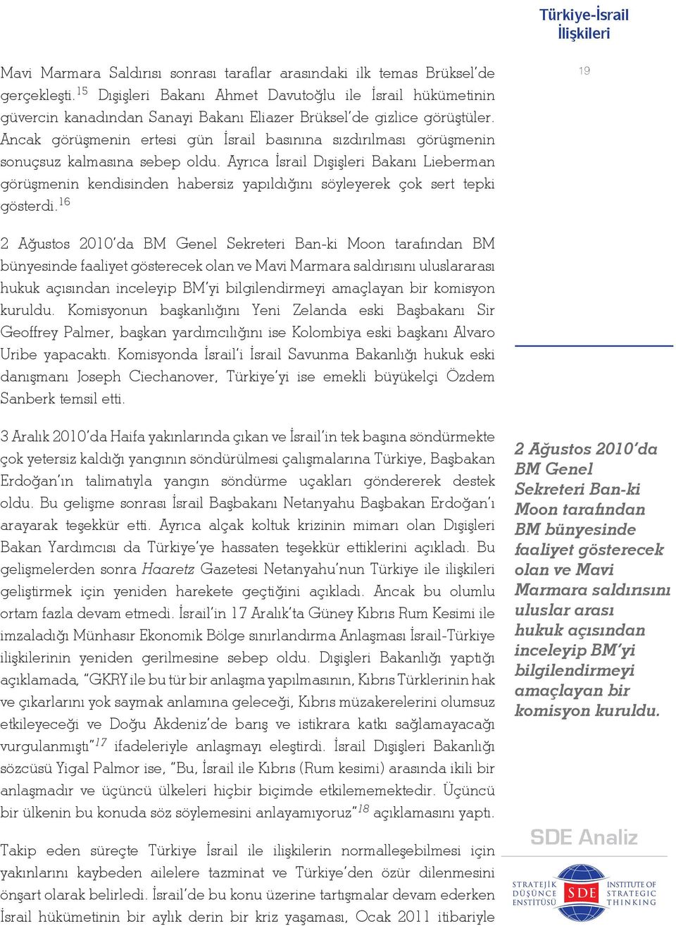 Ancak görüşmenin ertesi gün İsrail basınına sızdırılması görüşmenin sonuçsuz kalmasına sebep oldu.