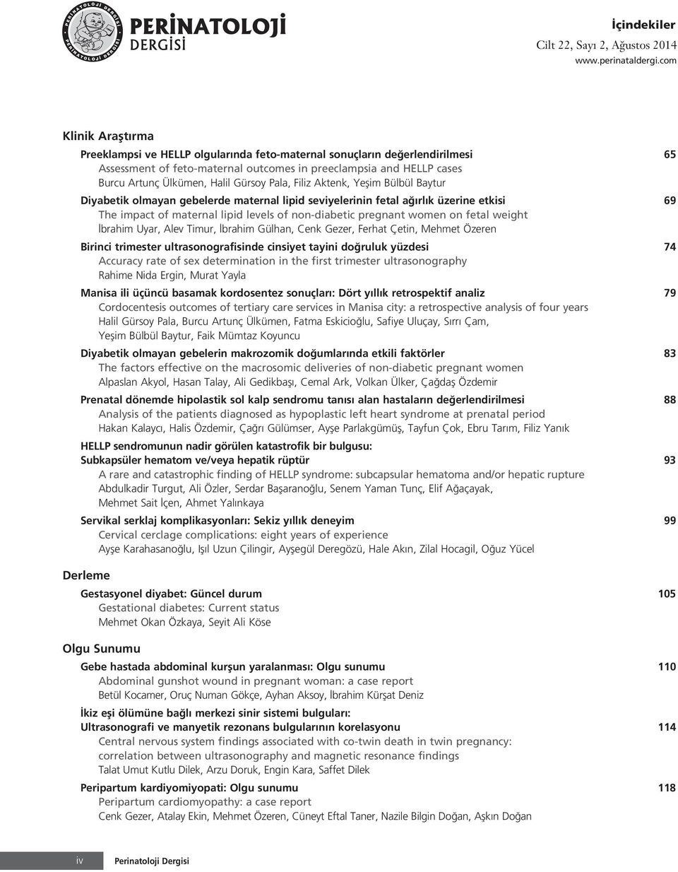 Gürsoy Pala, Filiz Aktenk, Yeflim Bülbül Baytur Diyabetik olmayan gebelerde maternal lipid seviyelerinin fetal a rl k üzerine etkisi 69 The impact of maternal lipid levels of non-diabetic pregnant