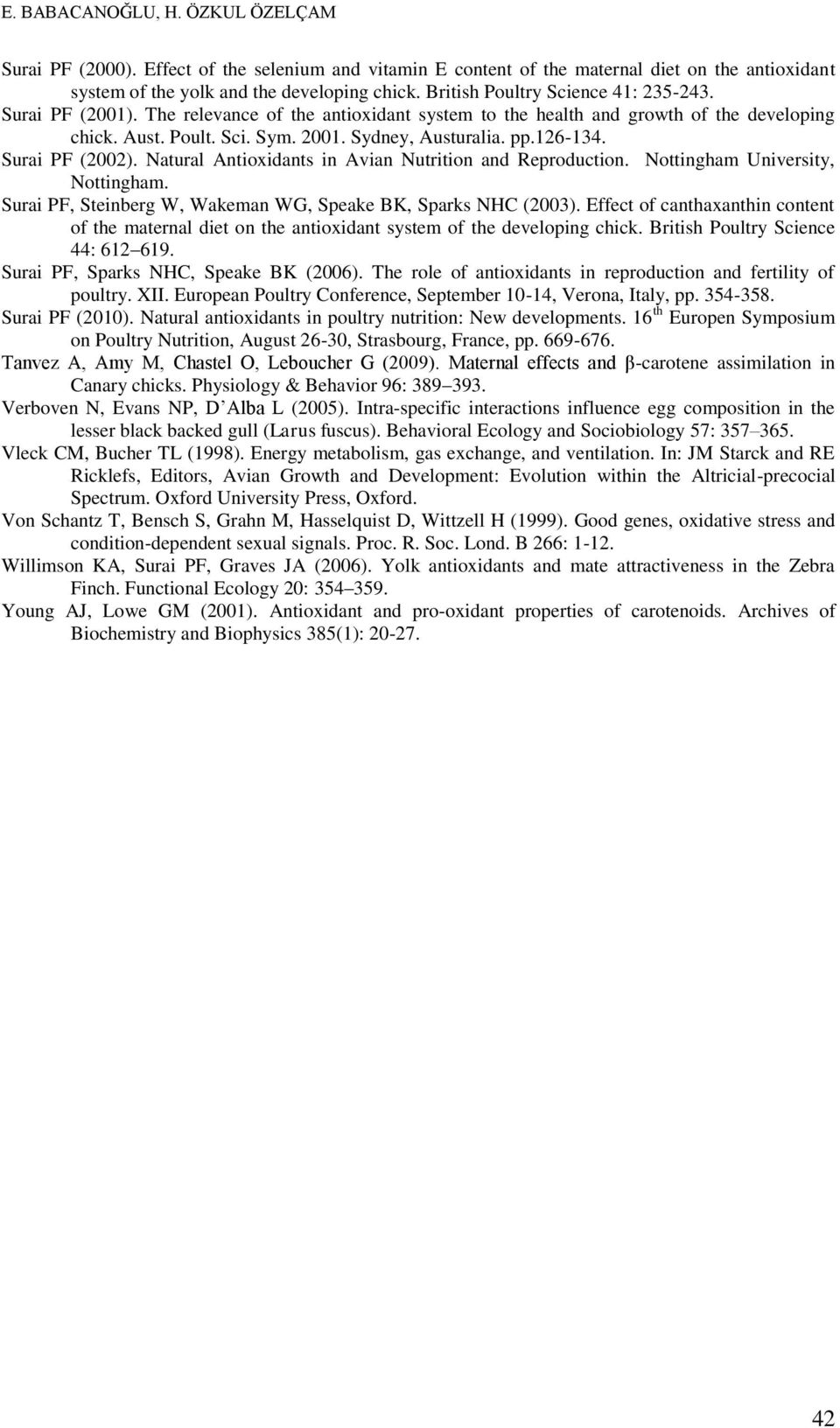 126-134. Surai PF (2002). Natural Antioxidants in Avian Nutrition and Reproduction. Nottingham University, Nottingham. Surai PF, Steinberg W, Wakeman WG, Speake BK, Sparks NHC (2003).