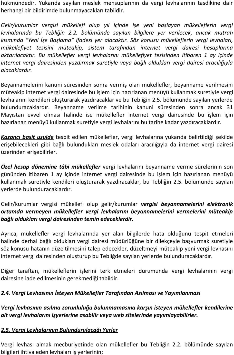 2. bölümünde sayılan bilgilere yer verilecek, ancak matrah kısmında Yeni İşe Başlama ifadesi yer alacaktır.