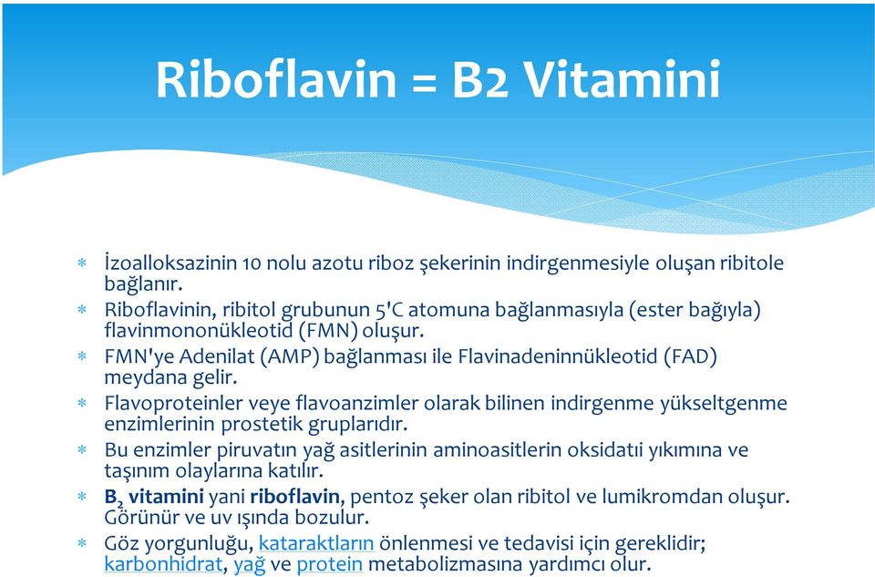 Flavoproteinler veye flavoanzimler olarak bilinen indirgenme yükseltgenme enzimlerinin prostetik gruplarıdır.