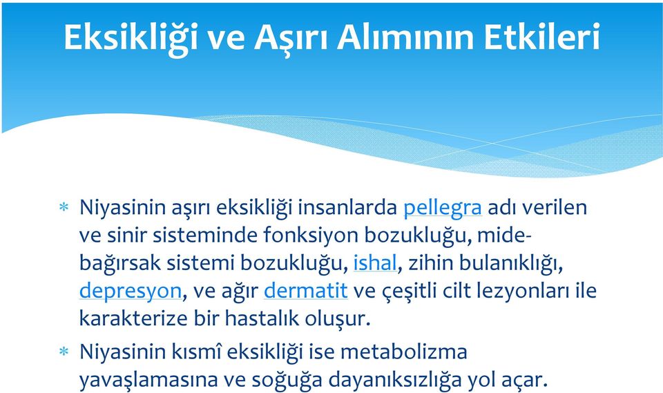 bulanıklığı, depresyon, ve ağır dermatit ve çeşitli cilt lezyonları ile karakterize bir