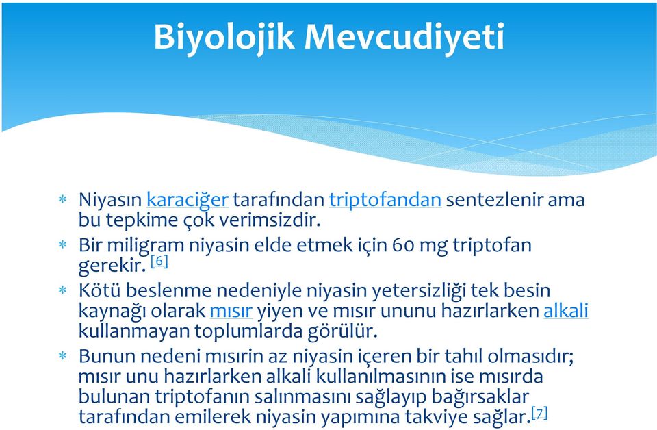 [6] Kötü beslenme nedeniyle niyasin yetersizliği tek besin kaynağı olarak mısır yiyen ve mısır ununu hazırlarken alkali kullanmayan