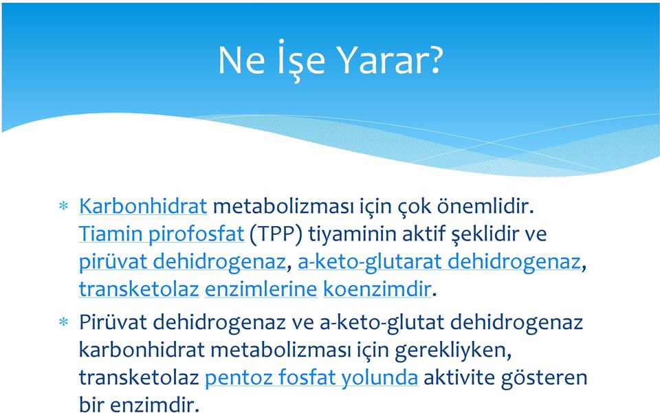 dehidrogenaz, transketolaz enzimlerine koenzimdir.