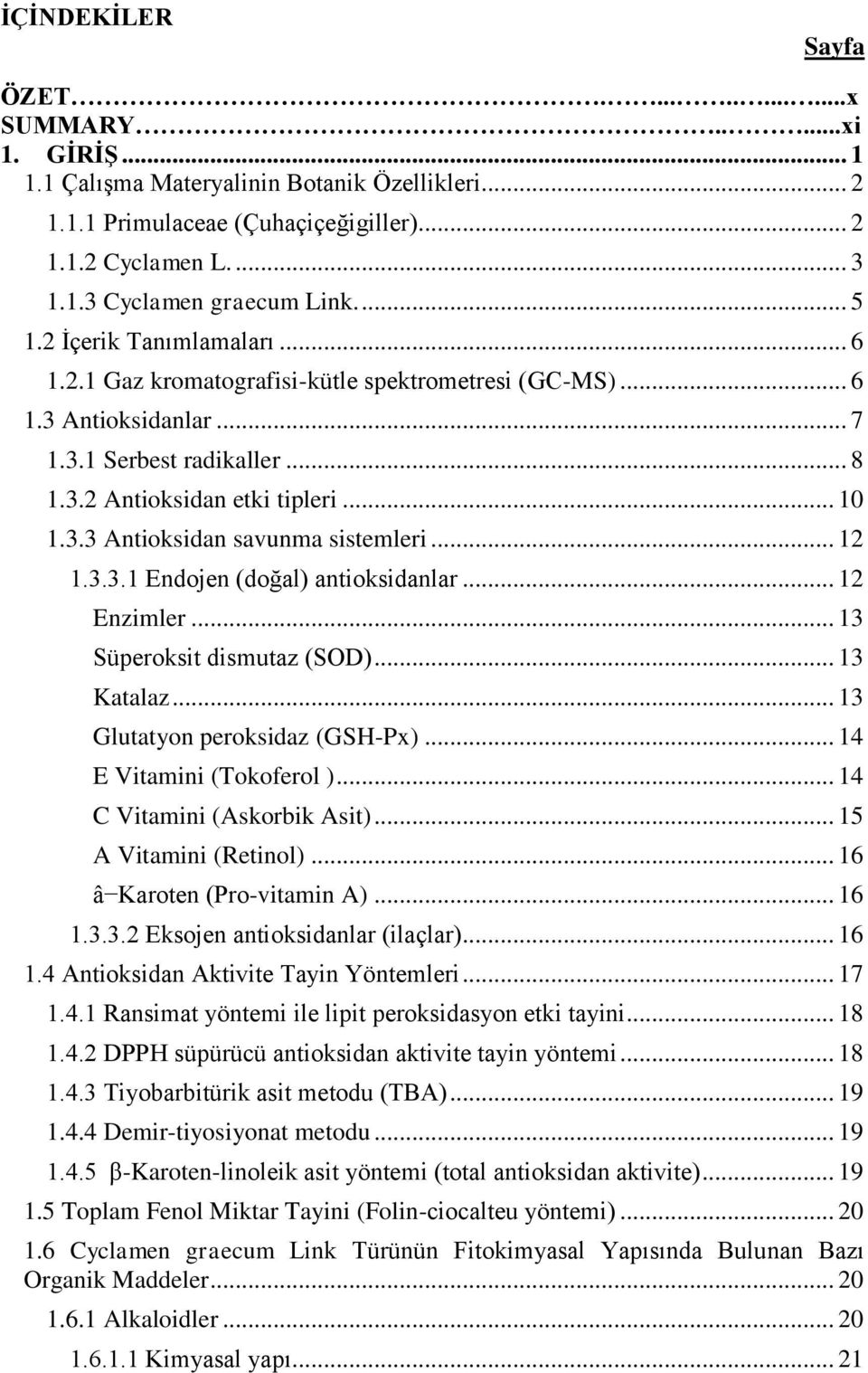 .. 12 1.3.3.1 Endojen (doğal) antioksidanlar... 12 Enzimler... 13 Süperoksit dismutaz (SOD)... 13 Katalaz... 13 Glutatyon peroksidaz (GSH-Px)... 14 E Vitamini (Tokoferol ).