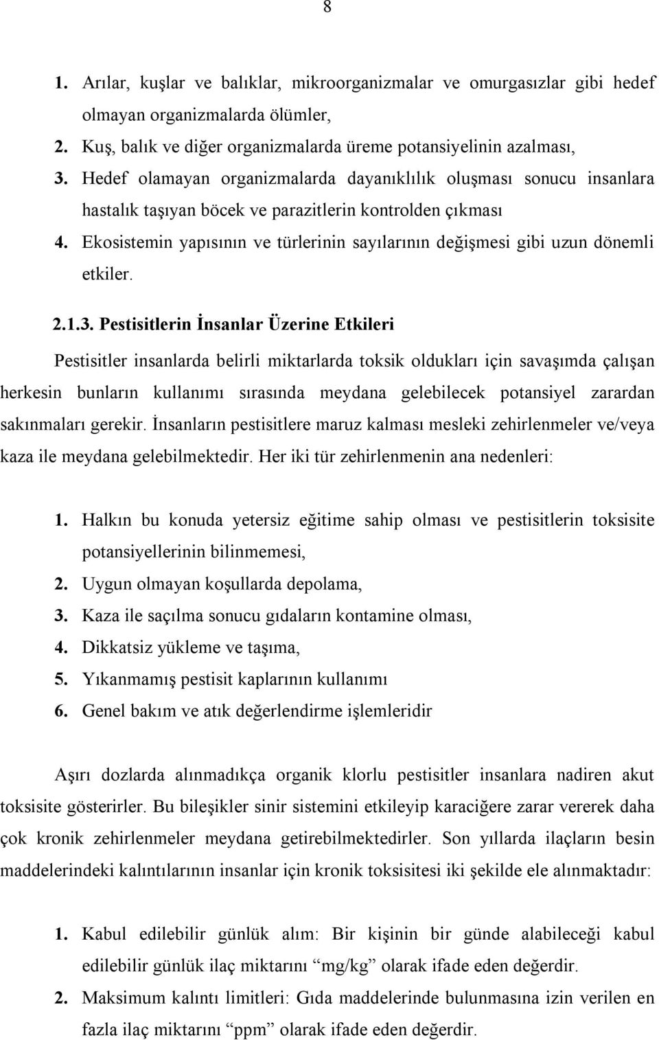 Ekosistemin yapısının ve türlerinin sayılarının değişmesi gibi uzun dönemli etkiler. 2.1.3.