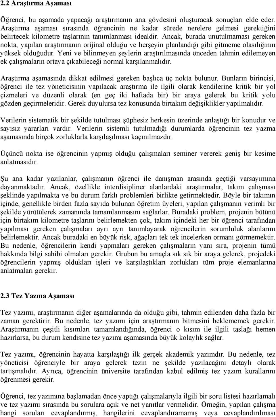 Ancak, burada unutulmaması gereken nokta, yapılan araştırmanın orijinal olduğu ve herşeyin planlandığı gibi gitmeme olasılığının yüksek olduğudur.