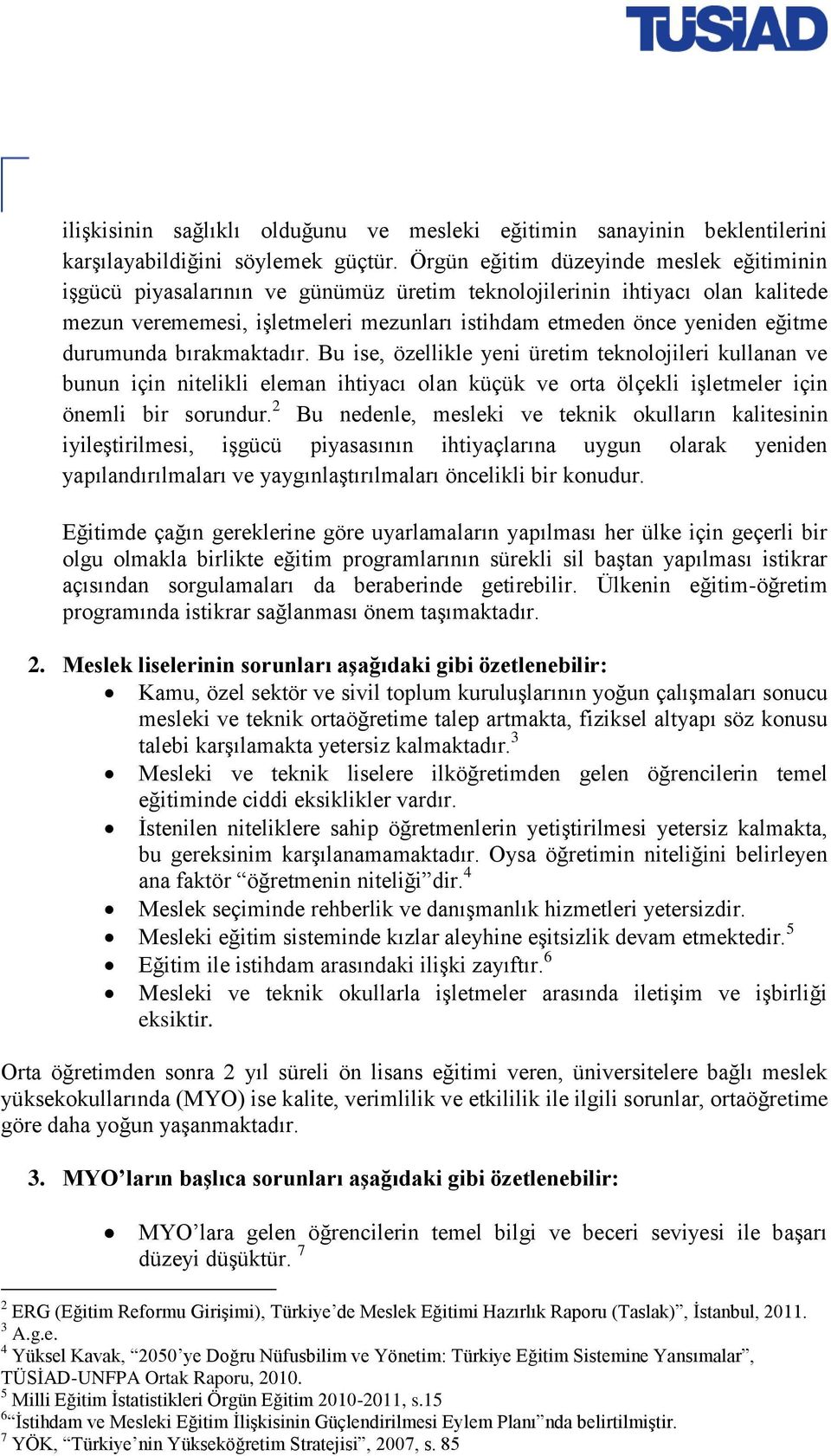 durumunda bırakmaktadır. Bu ise, özellikle yeni üretim teknolojileri kullanan ve bunun için nitelikli eleman ihtiyacı olan küçük ve orta ölçekli işletmeler için önemli bir sorundur.