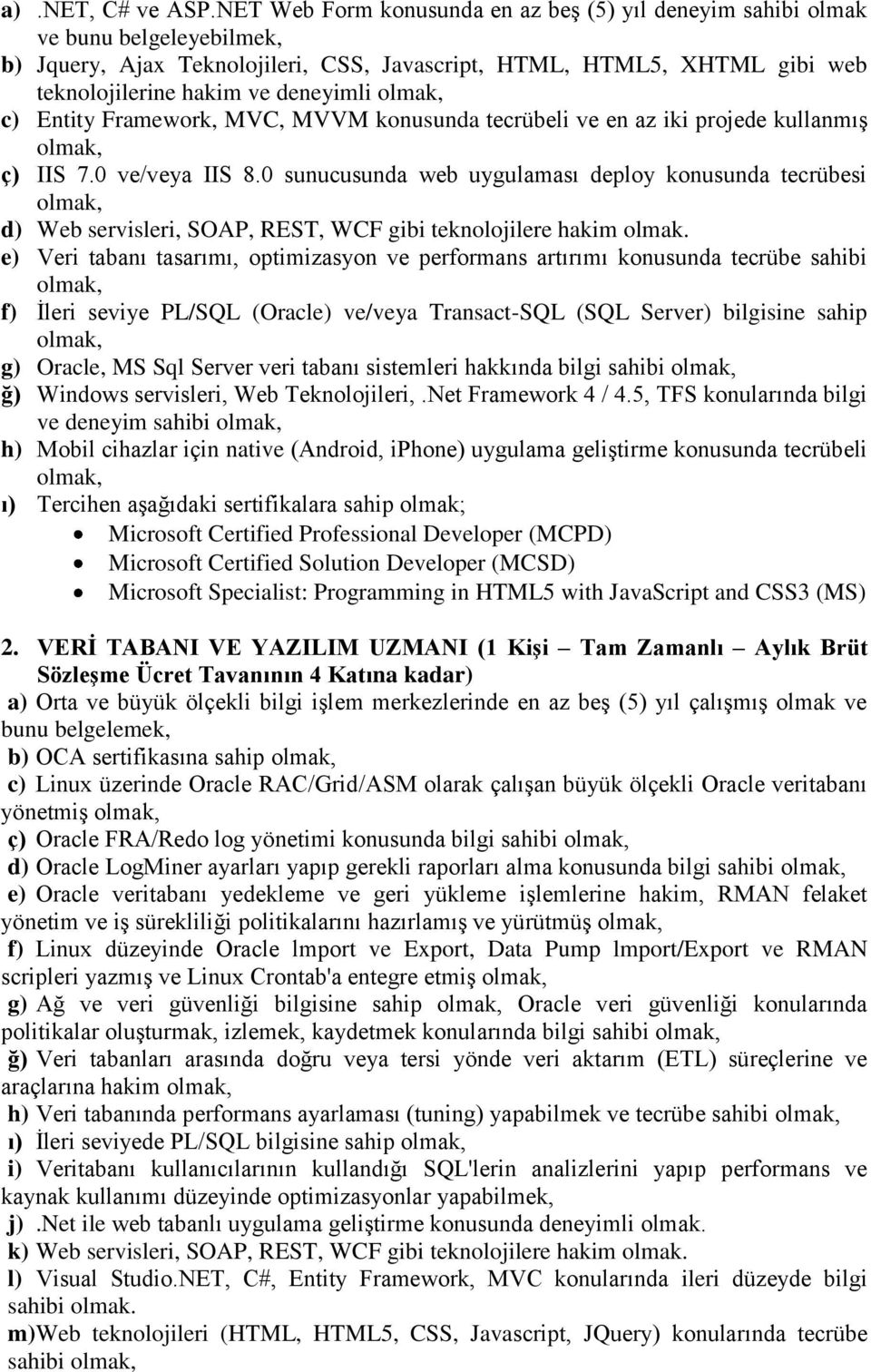 c) Entity Framework, MVC, MVVM konusunda tecrübeli ve en az iki projede kullanmış ç) IIS 7.0 ve/veya IIS 8.