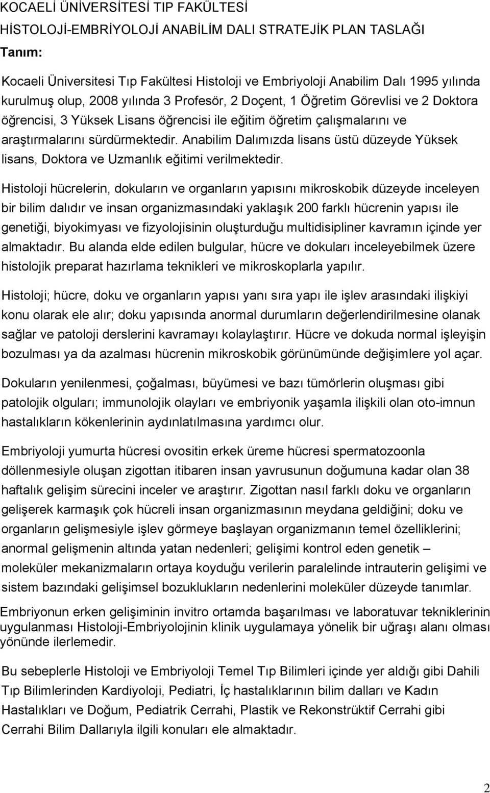 Anabilim Dalımızda lisans üstü düzeyde Yüksek lisans, Doktora ve Uzmanlık eğitimi verilmektedir.