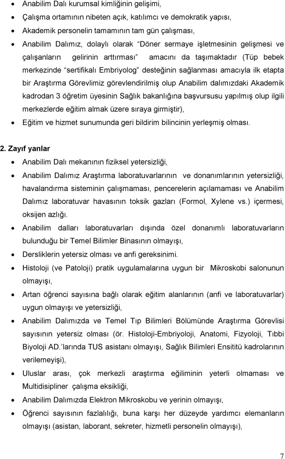 Görevlimiz görevlendirilmiş olup Anabilim dalımızdaki Akademik kadrodan 3 öğretim üyesinin Sağlık bakanlığına başvursusu yapılmış olup ilgili merkezlerde eğitim almak üzere sıraya girmiştir), Eğitim