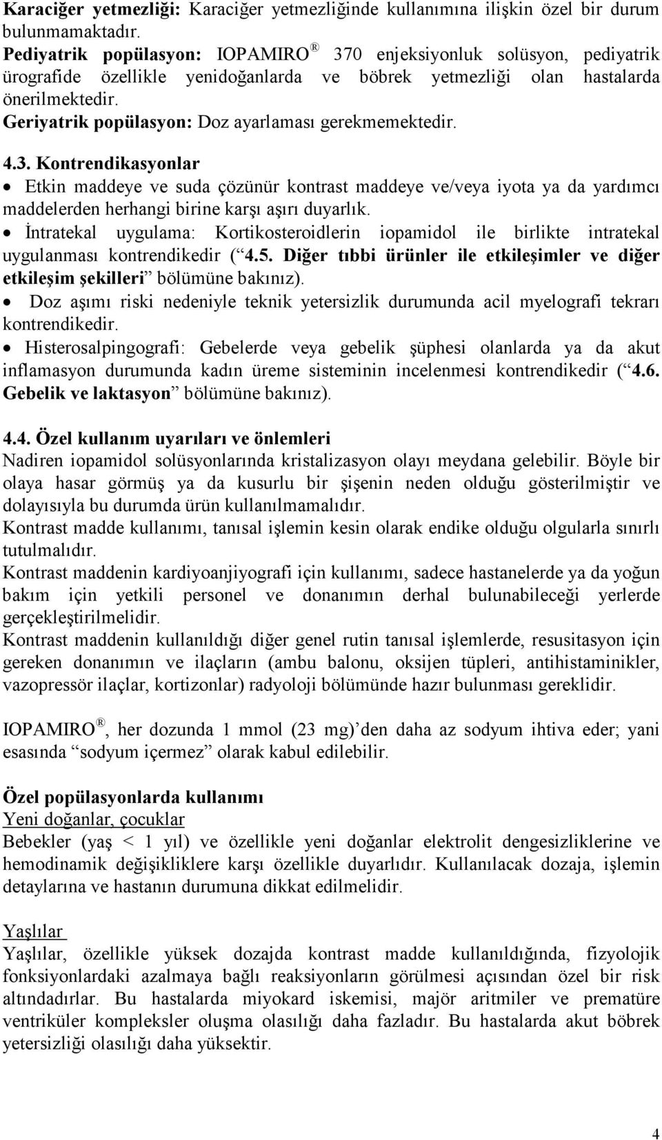 Geriyatrik popülasyon: Doz ayarlaması gerekmemektedir. 4.3.